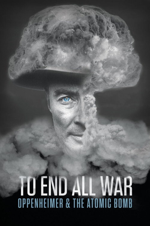To End All War Oppenheimer & The Atomic Bomb (2023)